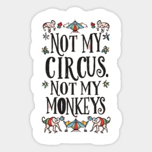 Not My Circus Not My Monkeys funny sarcastic messages sayings and quotes Sticker